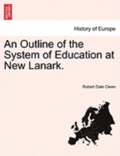 An Outline of the System of Education at New Lanark.
