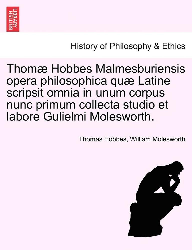 Thomas Hobbes, William Molesworth - Thomæ Hobbes Malmesburiensis opera philosophica quæ Latine scripsit omnia in unum corpus nunc primum collecta studio et labore Gulielmi Molesworth. Vol. IV., Häftad