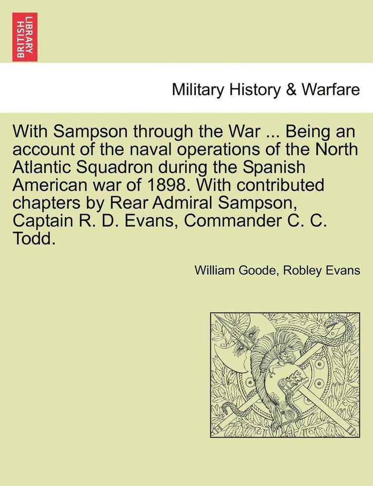 William Goode, Robley Evans - With Sampson Through the War ... Being an Account of the Naval Operations of the North Atlantic Squadron During the Spanish American War of 1898. with, Häftad