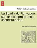 La Batalla de Rancagua, sus antecedentes i sus consecuencias.