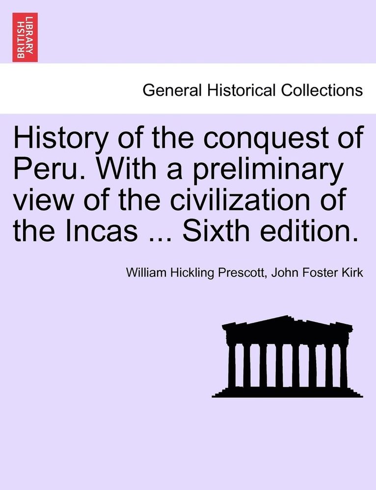 William Hickling Prescott, John Foster Kirk - History of the conquest of Peru. With a preliminary view of the civilization of the Incas ... Sixth edition., Häftad