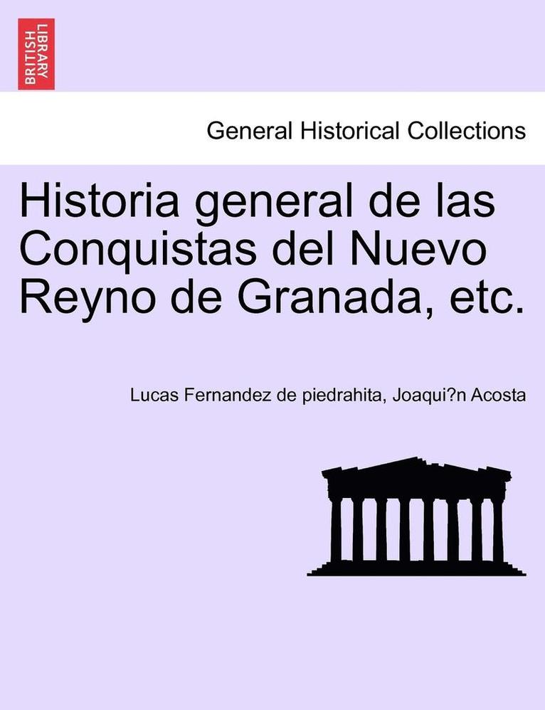 Lucas Fernandez De Piedrahita, Joaquín Acosta - Historia general de las Conquistas del Nuevo Reyno de Granada, etc., Häftad