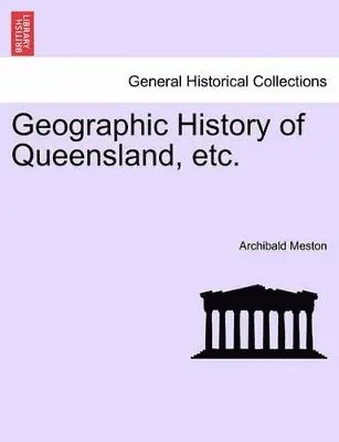 Archibald Meston - Geographic History of Queensland, Etc., Häftad. Tillgänglighet: Lägg i varukorg