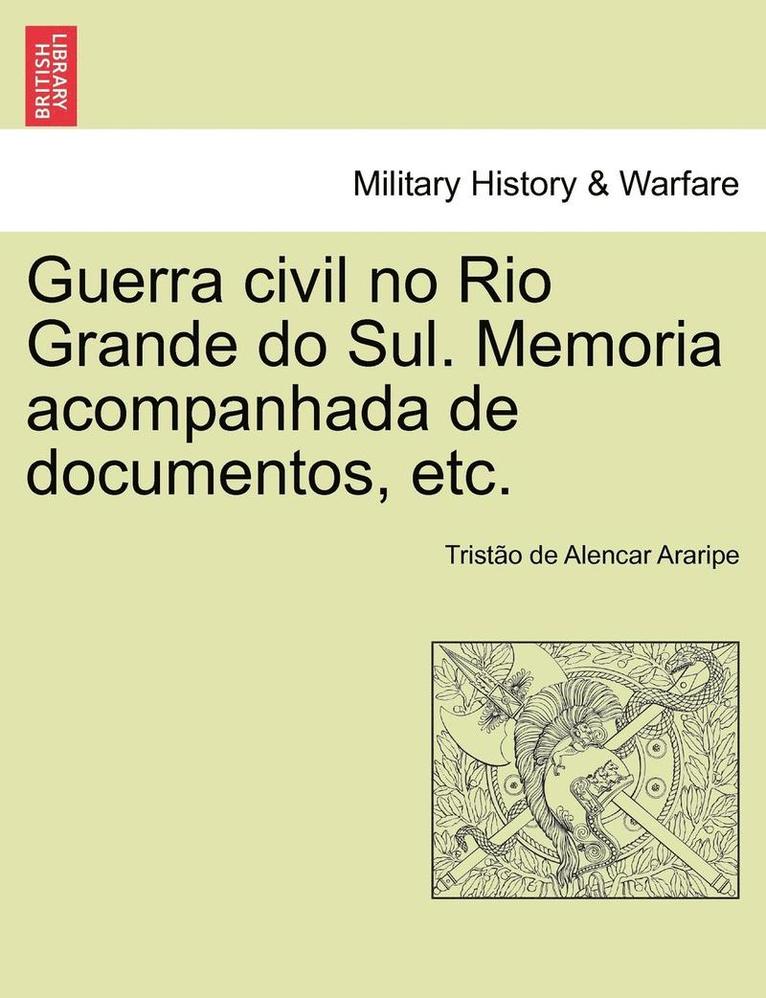 Tristao de Alencar Araripe - Guerra civil no Rio Grande do Sul. Memoria acompanhada de documentos, etc., Häftad. Tillgänglighet: Lägg i varukorg