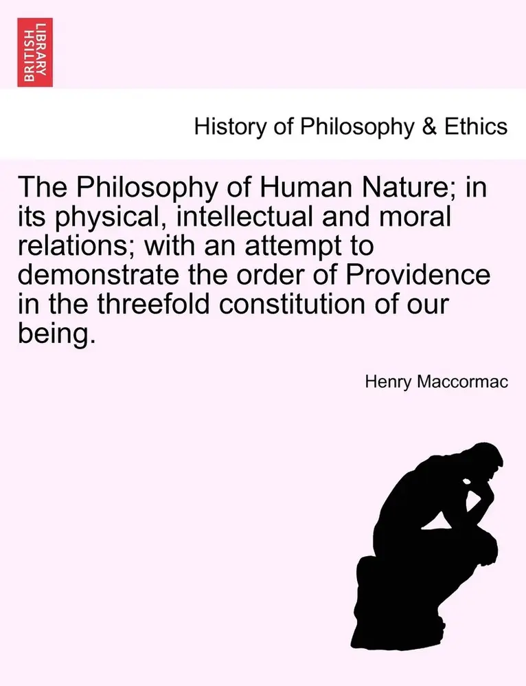 Henry Maccormac - Philosophy of Human Nature; in its physical, intellectual and moral relations; with an attempt to demonstrate the order of Providence in the threefold constitution of our being., Häftad. Tillgänglighet: Lägg i varukorg