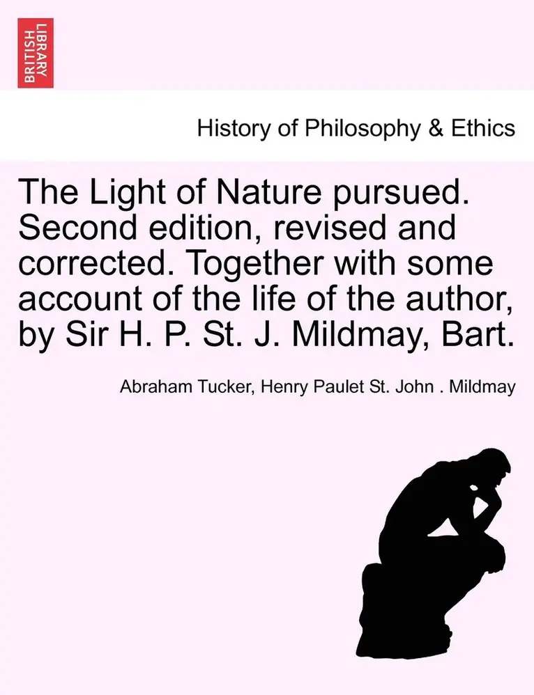 Abraham Tucker, Henry Paulet St John Mildmay - Light of Nature pursued. Second edition, revised and corrected. Together with some account of the life of the author, by Sir H. P. St. J. Mildmay, Bart., Häftad. Tillgänglighet: Lägg i varukorg