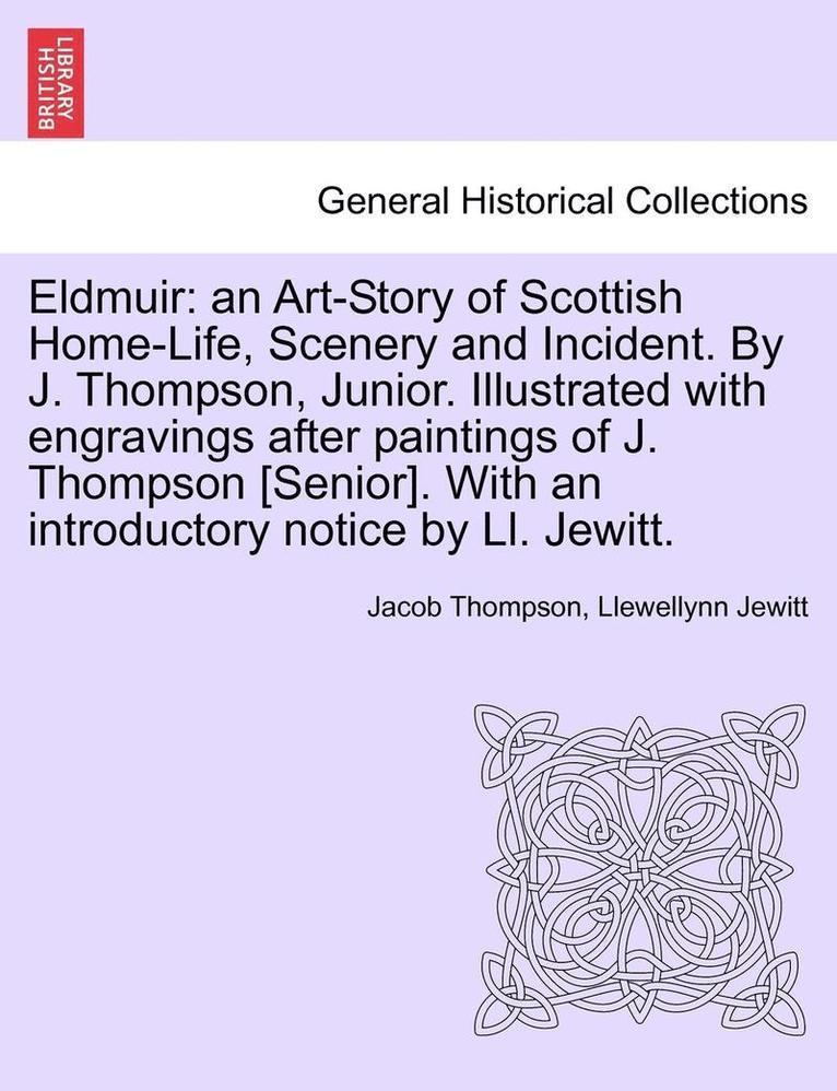 Jr. Thompson, Jacob, Llewellynn Jewitt - Eldmuir: An Art-Story of Scottish Home-Life, Scenery and Incident. by J. Thompson, Junior. Illustrated with Engravings After Pa, Häftad. Tillgänglighet: Lägg i varukorg
