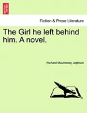 Richard Mounteney Jephson - The Girl He Left Behind Him. a Novel., Häftad. Tillgänglighet: Lägg i varukorg