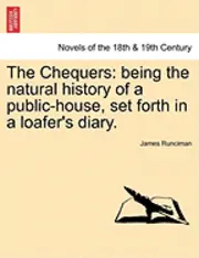 James Runciman - The Chequers: Being the Natural History of a Public-House, Set Forth in a Loafer's Diary., Häftad. Tillgänglighet: Lägg i varukorg