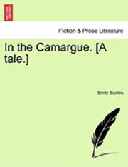 Emily Bowles - In the Camargue. [A Tale.], Häftad. Tillgänglighet: Lägg i varukorg