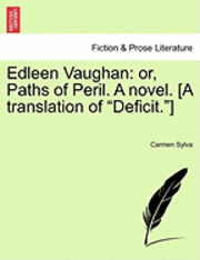 Edleen Vaughan: Or, Paths of Peril. a Novel. [A Translation of "Deficit."]