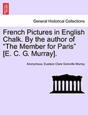 Anonymous, Eustace Clare Grenville Murray - French Pictures in English Chalk. by the Author of "The Member for Paris" [E. C. G. Murray]. Second Series., Häftad. Tillgänglighet: Lägg i varukorg