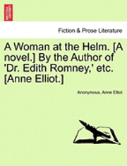 Anonymous, Anne Elliot - A Woman at the Helm. [A Novel.] by the Author of 'Dr. Edith Romney, ' Etc. [Anne Elliot.] Vol. I, Häftad. Tillgänglighet: Lägg i varukorg