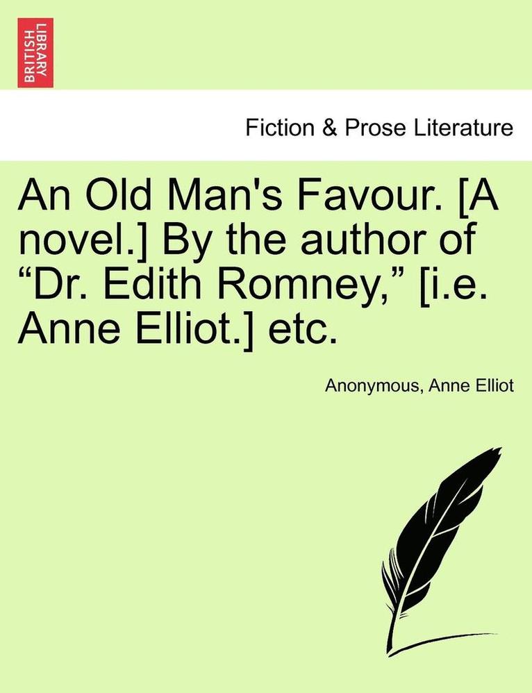 Anonymous, Anne Elliot - Old Man's Favour. [A Novel.] by the Author of "Dr. Edith Romney," [I.E. Anne Elliot.] Etc., Häftad. Tillgänglighet: Lägg i varukorg