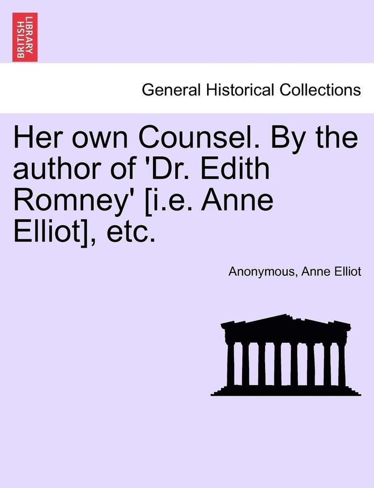 Anonymous, Anne Elliot - Her Own Counsel. by the Author of 'Dr. Edith Romney' [I.E. Anne Elliot], Etc., Häftad. Tillgänglighet: Lägg i varukorg