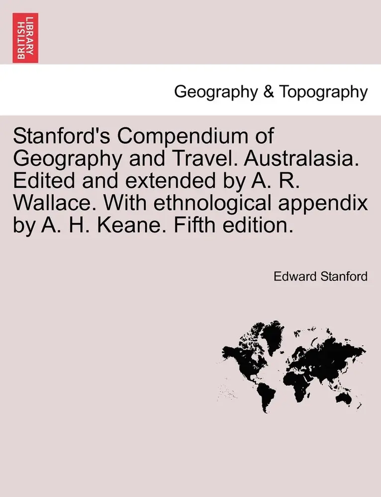 Edward Stanford - Stanford's Compendium of Geography and Travel. Australasia. Edited and extended by A. R. Wallace. With ethnological appendix by A. H. Keane. Fifth edition., Häftad. Tillgänglighet: Lägg i varukorg