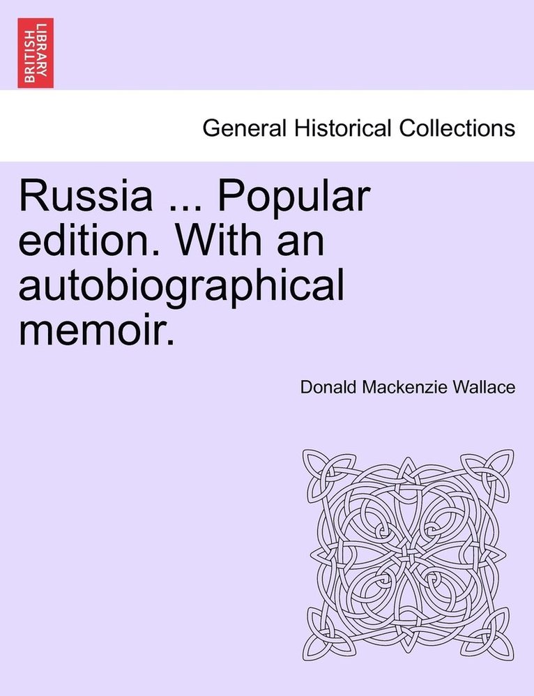 Donald MacKenzie Wallace - Russia ... Popular edition. With an autobiographical memoir., Häftad. Tillgänglighet: Lägg i varukorg
