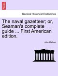 The naval gazetteer; or, Seaman's complete guide ... First American edition. VOL.I