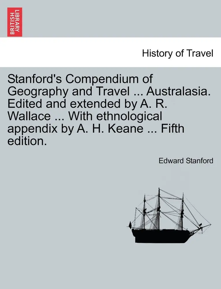 Edward Stanford - Stanford's Compendium of Geography and Travel ... Australasia. Edited and extended by A. R. Wallace ... With ethnological appendix by A. H. Keane ... Fifth edition., Häftad. Tillgänglighet: Lägg i varukorg