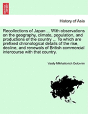 Vasilii Mikhailovich Golovnin - Recollections of Japan ... with Observations on the Geography, Climate, Population, and Productions of the Country ... to Which Are Prefixed Chronolog, Häftad. Tillgänglighet: Lägg i varukorg