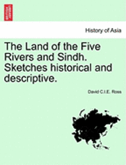 David C. I. E. Ross - The Land of the Five Rivers and Sindh. Sketches Historical and Descriptive., Häftad