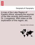 A Map of the Lake Region of Eastern Africa, Showing the Sources of the Nile Recently Discovered by Dr. Livingstone. with Notes on the Exploration of This Region, Etc.