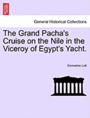 Emmeline Lott - Grand Pacha's Cruise on the Nile in the Viceroy of Egypt's Yacht.Vol.I, Häftad