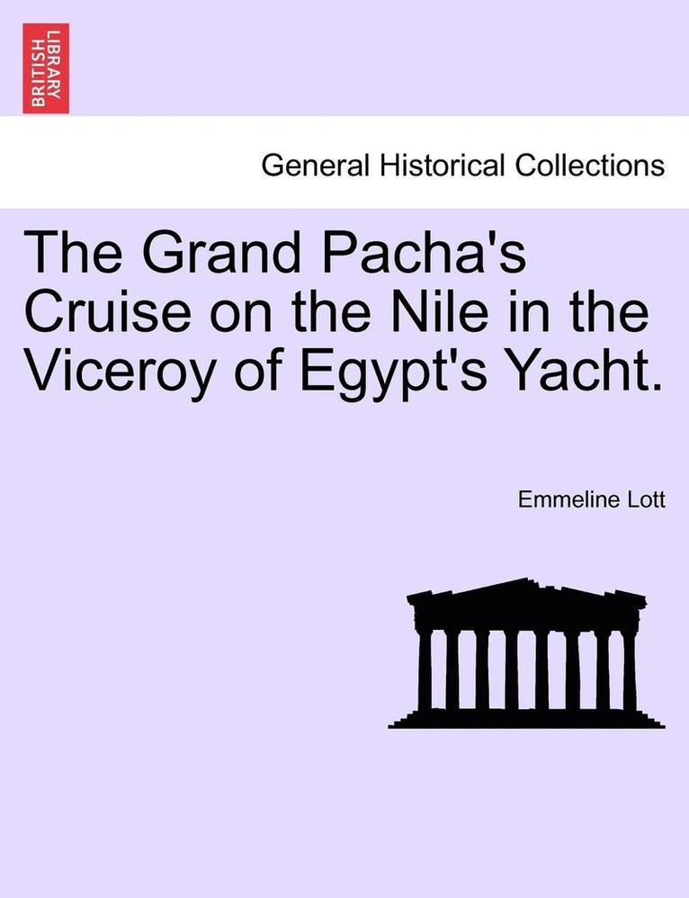 Emmeline Lott - The Grand Pacha's Cruise on the Nile in the Viceroy of Egypt's Yacht., Häftad