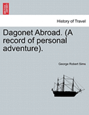 George Robert Sims - Dagonet Abroad. (a Record of Personal Adventure)., Häftad. Tillgänglighet: Lägg i varukorg