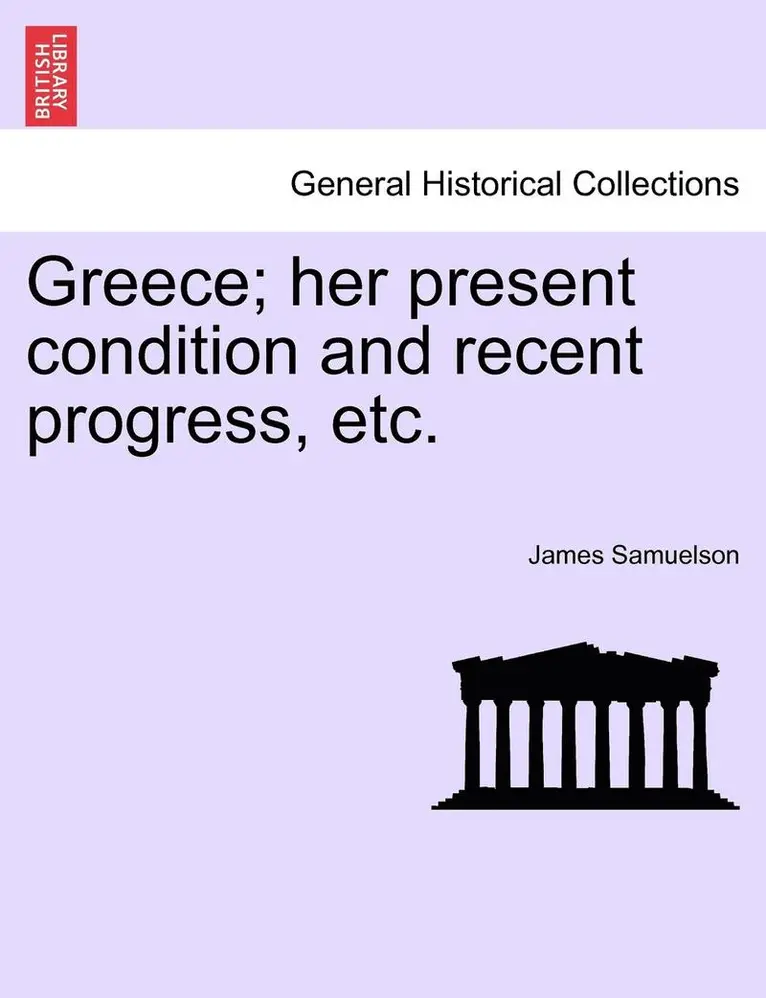 James Samuelson - Greece; Her Present Condition and Recent Progress, Etc., Häftad. Tillgänglighet: Lägg i varukorg