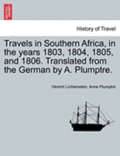 Travels in Southern Africa, in the Years 1803, 1804, 1805, and 1806. Translated from the German by A. Plumptre.