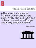 A Narrative of a Voyage to Surinam; Of a Residence There During 1805, 1806 and 1807, and of the Author's Return to Europe by the Way of North America.