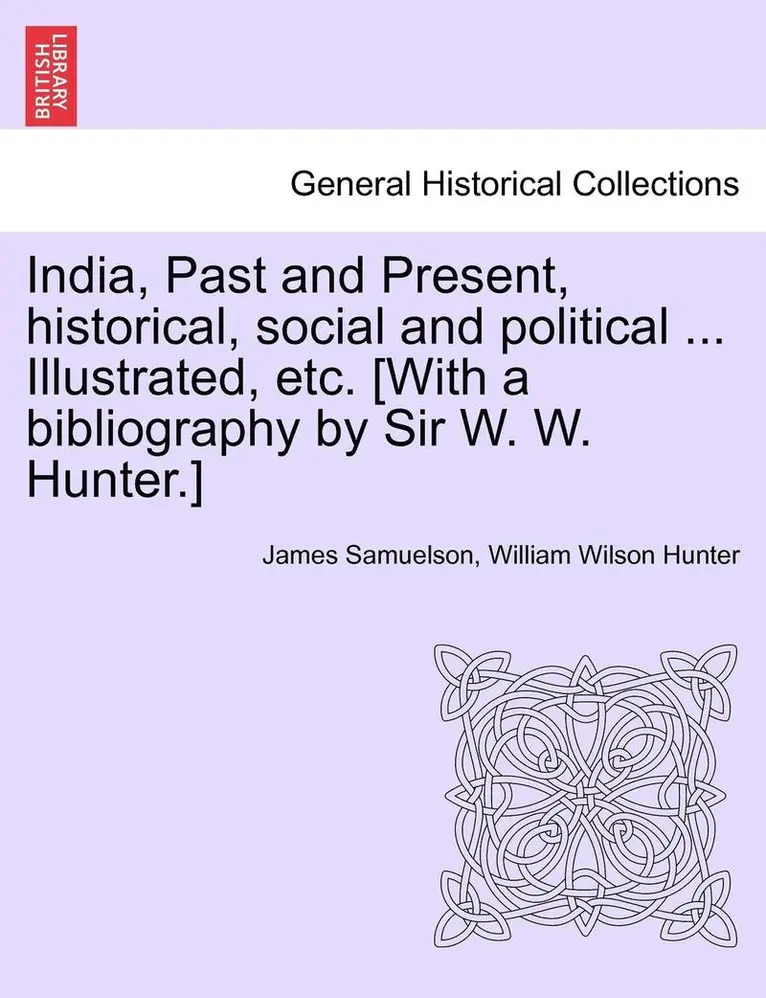 James Samuelson, William Wilson Hunter - India, Past and Present, Historical, Social and Political ... Illustrated, Etc. [With a Bibliography by Sir W. W. Hunter.], Häftad. Tillgänglighet: Lägg i varukorg