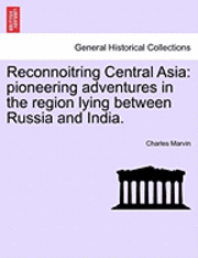 Charles Marvin - Reconnoitring Central Asia: Pioneering Adventures in the Region Lying Between Russia and India., Häftad