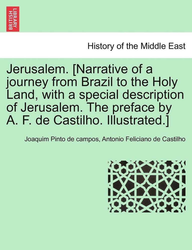 Joaquim Pinto De Campos, Antonio Feliciano de Castilho - Jerusalem. [Narrative of a journey from Brazil to the Holy Land, with a special description of Jerusalem. The preface by A. F. de Castilho. Illustrated.], Häftad. Tillgänglighet: Lägg i varukorg