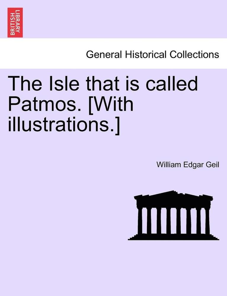 William Edgar Geil - The Isle That Is Called Patmos. [With Illustrations.], Häftad. Tillgänglighet: Lägg i varukorg