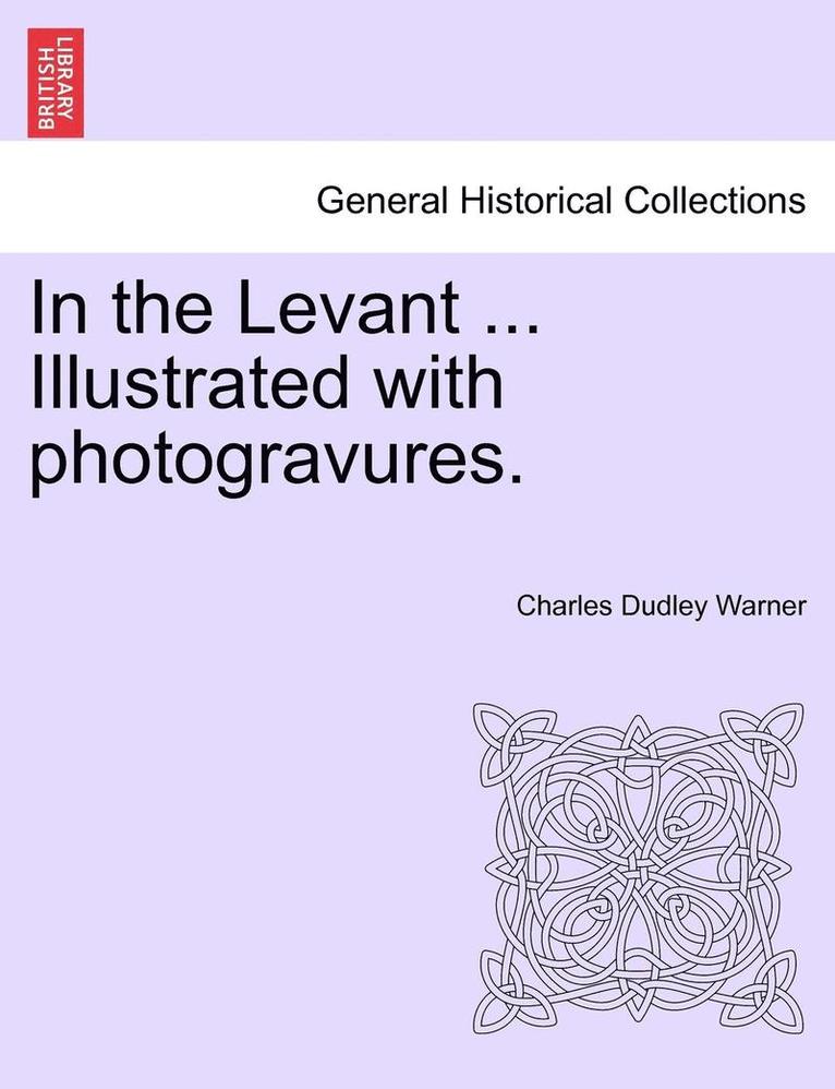 Charles Dudley Warner - In the Levant ... Illustrated with Photogravures. Volume II, Häftad