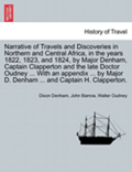 Narrative of Travels and Discoveries in Northern and Central Africa, in the years 1822, 1823, and 1824, by Major Denham, Captain Clapperton and the late Doctor Oudney ... by Major D. Denham ... and