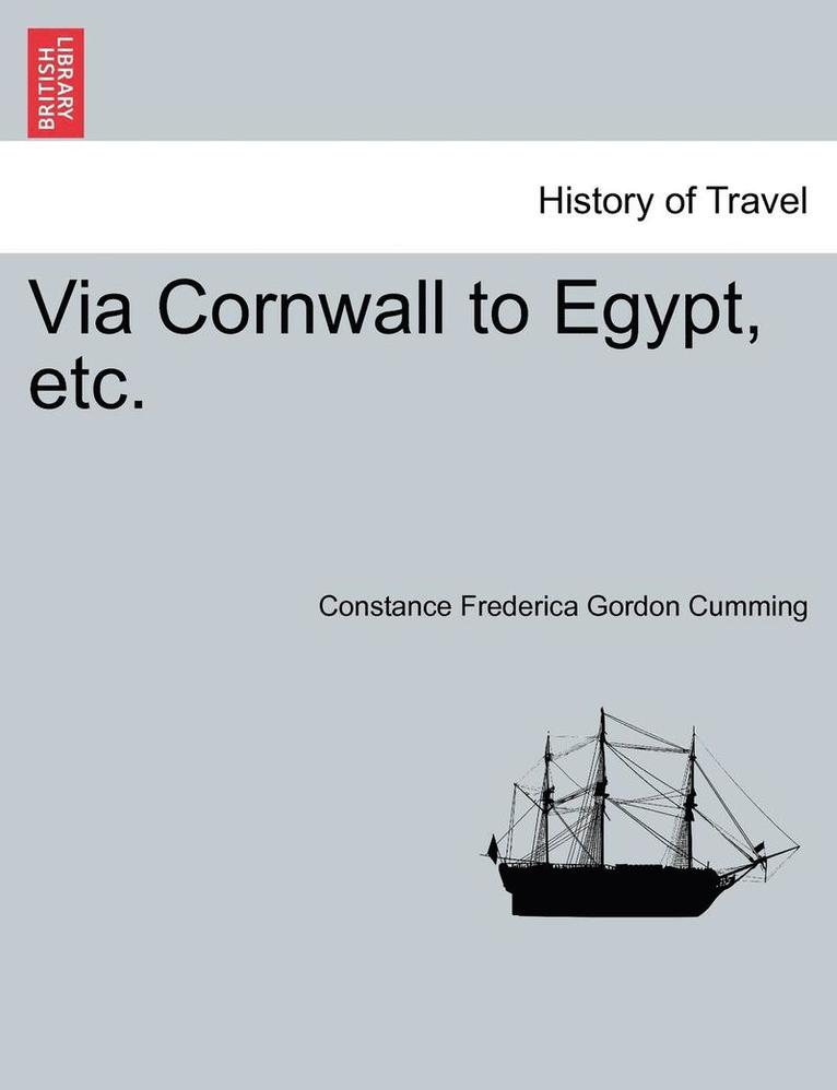 Constance Frederica Gordon Cumming - Via Cornwall to Egypt, Etc., Häftad. Tillgänglighet: Lägg i varukorg