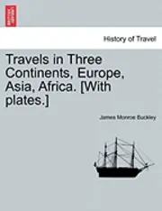 James Monroe Buckley - Travels in Three Continents, Europe, Asia, Africa. [With Plates.], Häftad. Tillgänglighet: Lägg i varukorg