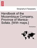 Handbook of the Mozambique Company, Province of Manica-Sofala. [With Maps.]