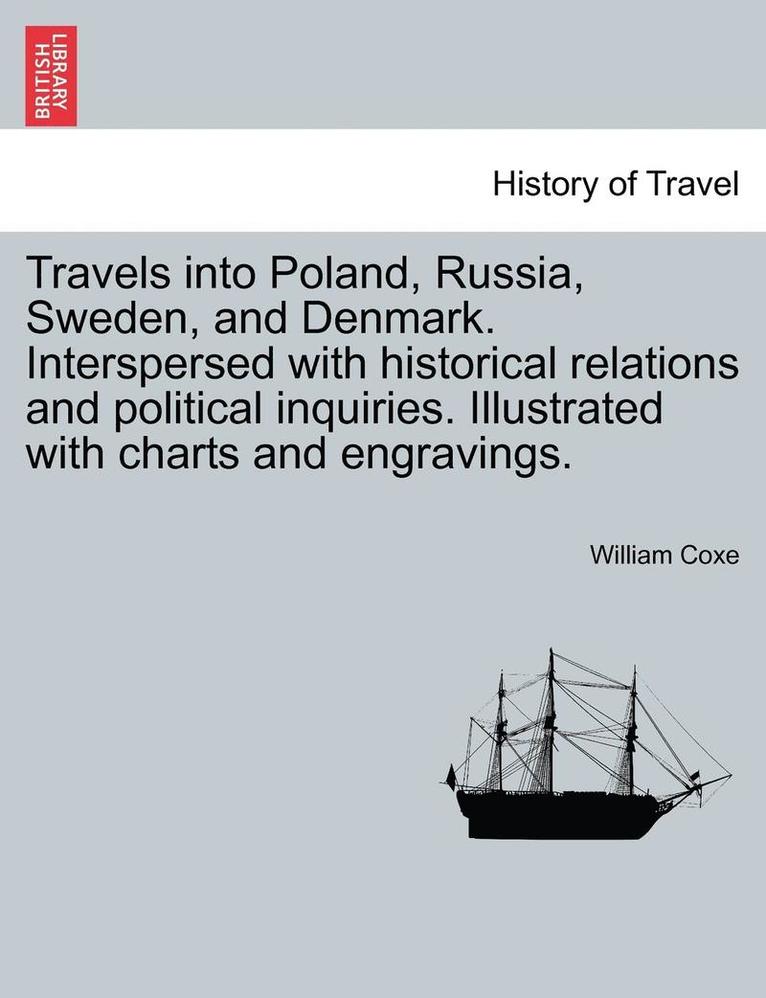 William Coxe - Travels Into Poland, Russia, Sweden, and Denmark. Interspersed with Historical Relations and Political Inquiries. Illustrated with Charts and Engravin, Häftad
