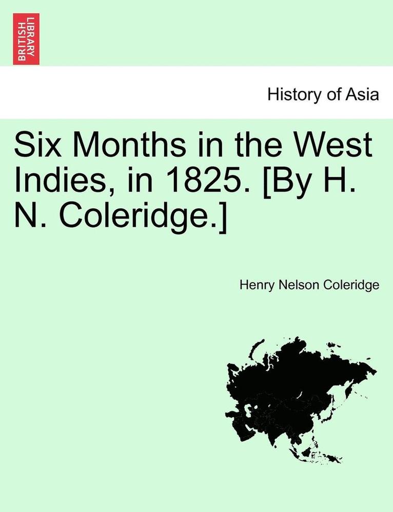 Henry Nelson Coleridge - Six Months in the West Indies, in 1825. [By H. N. Coleridge.], Häftad