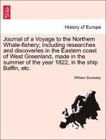Journal of a Voyage to the Northern Whale-fishery; including researches and discoveries in the Eastern coast of West Greenland, made in the summer of the year 1822, in the ship Baffin, etc.