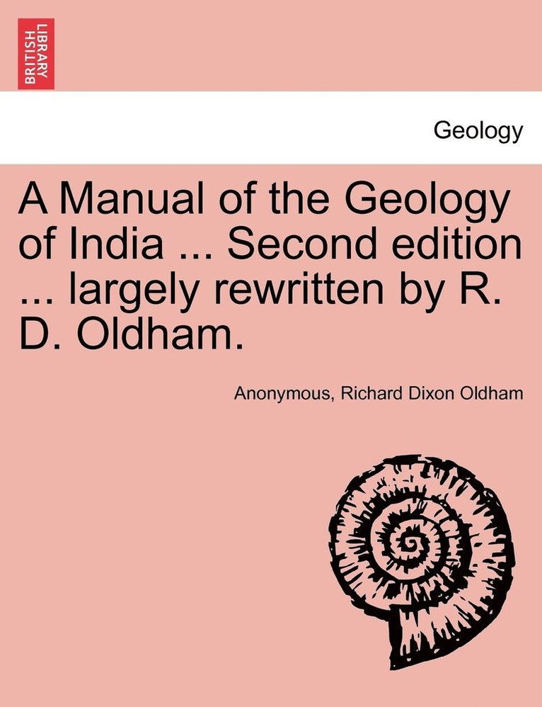 Manual of the Geology of India ... Second edition ... largely rewritten by R. D. Oldham.