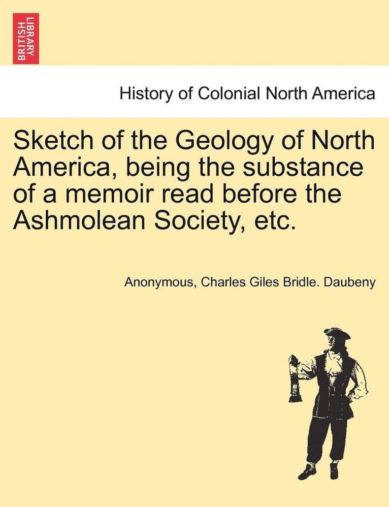 Anonymous, Charles Giles Bridle Daubeny - Sketch of the Geology of North America, Being the Substance of a Memoir Read Before the Ashmolean Society, Etc., Häftad