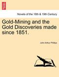 Gold-Mining and the Gold Discoveries Made Since 1851.