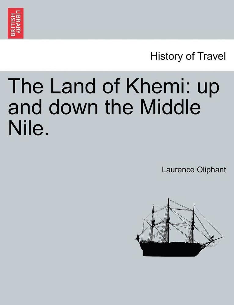 The Land of Khemi: Up and Down the Middle Nile.
