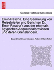 Emin-Pascha. Eine Sammlung von Reisebriefen und Berichten Dr. Emin-Pascha's aus der ehemals gyptichen Aequatorialprovinzen und deren Grenzlndern.