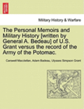 The Personal Memoirs and Military History [Written by General A. Bedeau] of U.S. Grant Versus the Record of the Army of the Potomac.